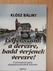 Klósz Bálint - Felfekszünk a deresre, hadd verjenek veresre! [antikvár]