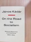 János Kádár - On the Road to Socialism [antikvár]
