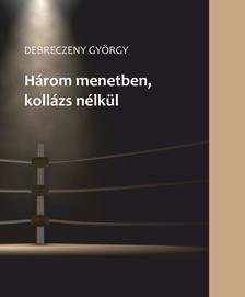 Debreczeny György - Három menetben