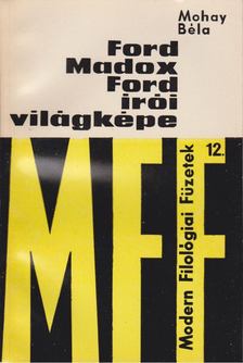 Mohay Béla - Ford Madox Ford írói világképe [antikvár]