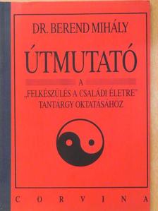 Dr. Berend Mihály - Útmutató a "Felkészülés a családi életre" tantárgy oktatásához [antikvár]