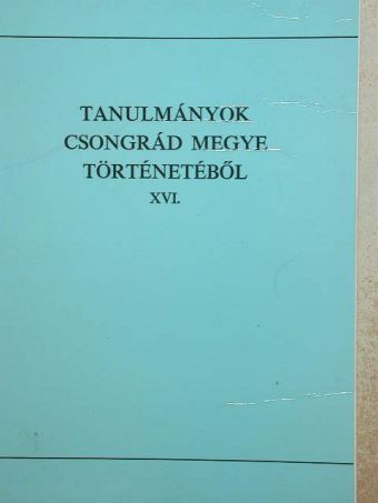 Gilicze János - Tanulmányok Csongrád megye történetéből XVI. [antikvár]