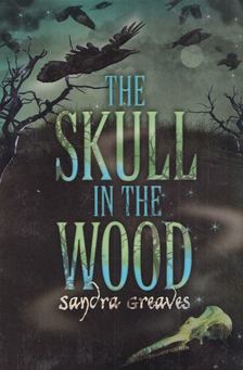Sandra Greaves - The Skull in the Wood [antikvár]