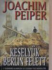 Joachim Peiper - Keselyűk Berlin felett [antikvár]