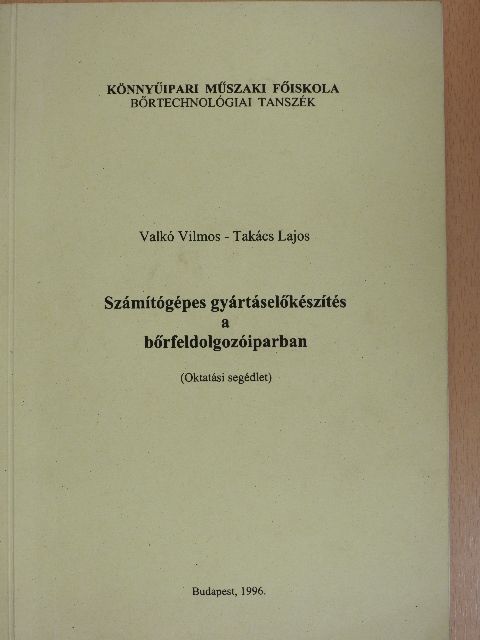 Takács Lajos - Számítógépes gyártáselőkészítés a bőrfeldolgozóiparban [antikvár]