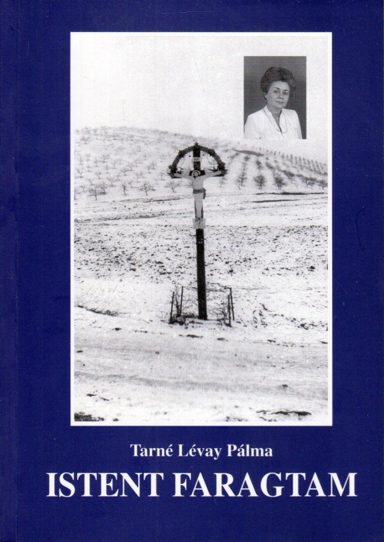 TARNÉ LÉVAY PÁLMA - Istent faragtam (dedikált) [antikvár]