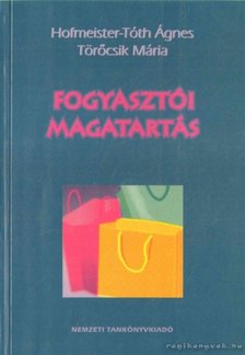 Hofmeister-Tóth Ágnes, Töröcsik Mária - Fogyasztói magatartás [antikvár]