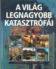 Eastlake, Keith, Russell, Henry, Sharpe, Mike - A világ legnagyobb katasztrófái [antikvár]