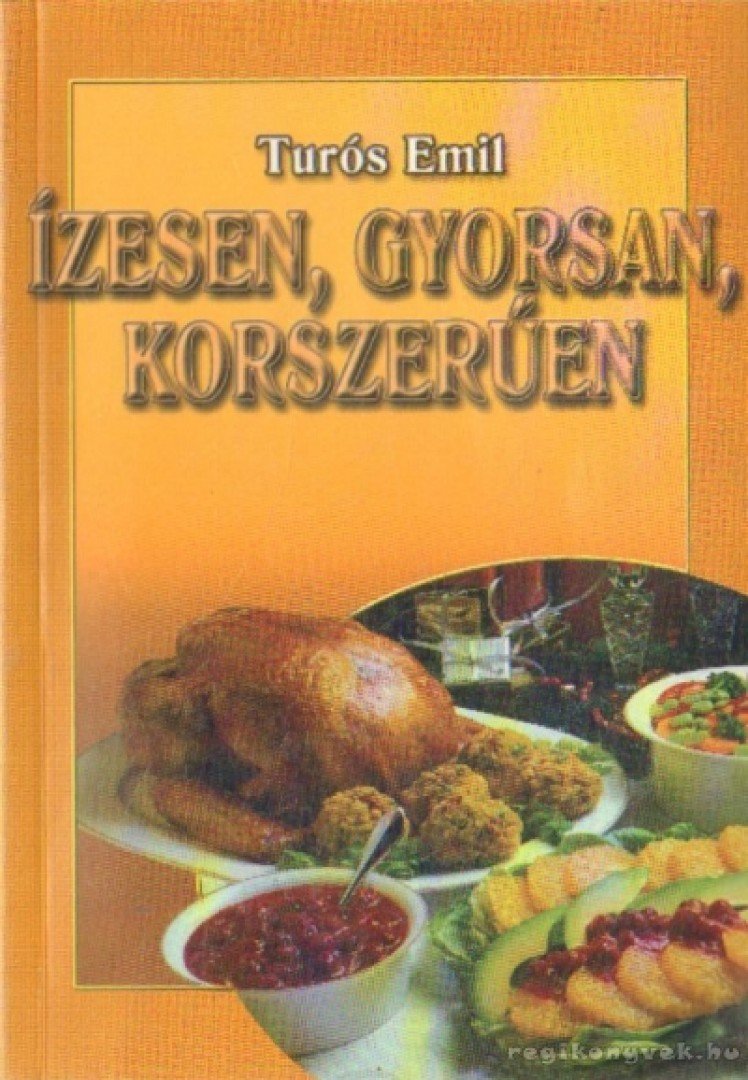 TURÓS EMIL - Ízesen, gyorsan, korszerűen [antikvár]
