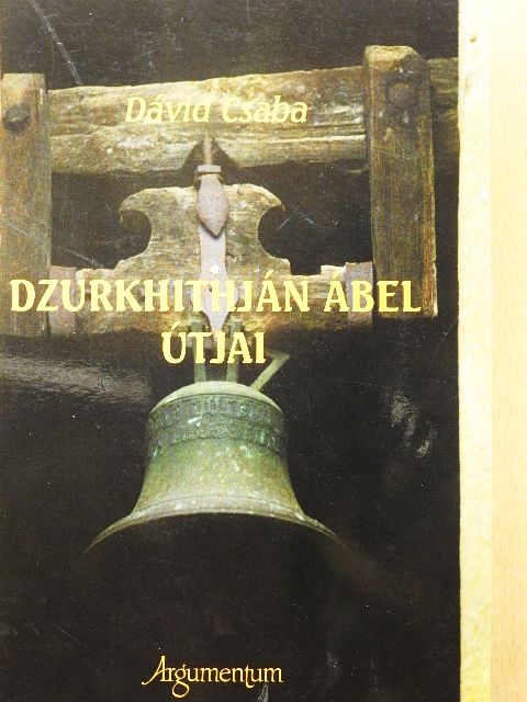 Dávid Csaba - Dzurkhithján Ábel útjai [antikvár]