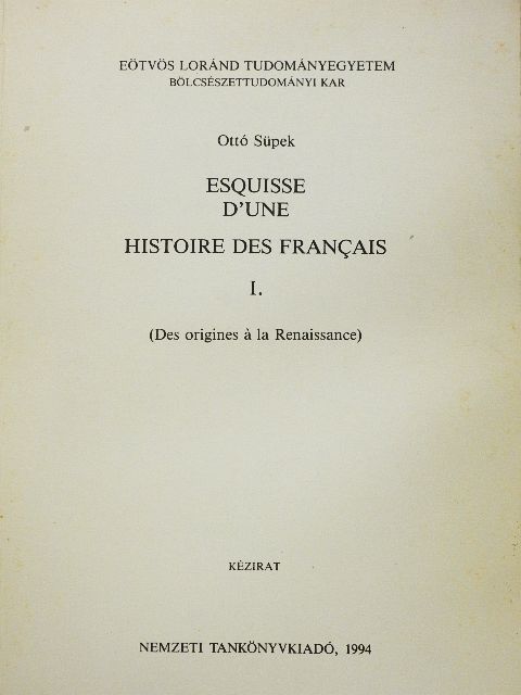 Ottó Süpek - Esquisse d'Une Histoire des Francais I. [antikvár]