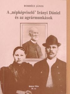 Borbély János - A "népképviselő" Irányi Dániel és az agrármunkások [antikvár]