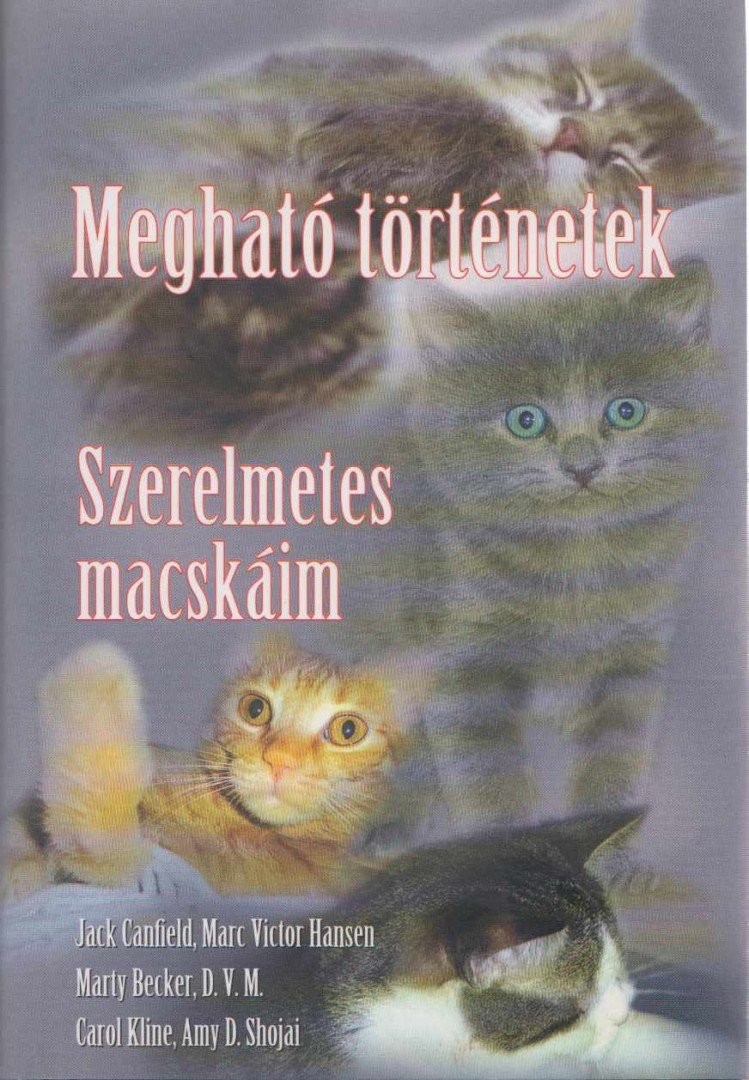 Jack Canfield, Marc Victor Hansen, Marty Becker, D. V. M., Carol Kline, Amy D. Shojai - Szerelmetes macskáim [antikvár]