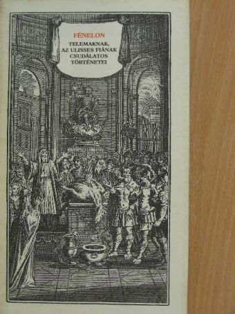 Francois de Salignac de La Mothe-Fénelon - Telemaknak, az Ulisses fiának csudálatos történetei [antikvár]