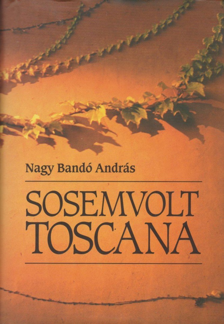 NAGY BANDÓ ANDRÁS - Sosemvolt Toscana [antikvár]