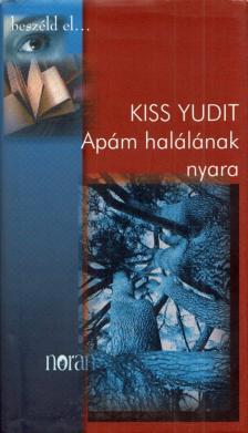 Kiss Yudit - Apám halálának nyara [antikvár]