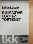 Szilas László - Kis magyar egyháztörténet [antikvár]