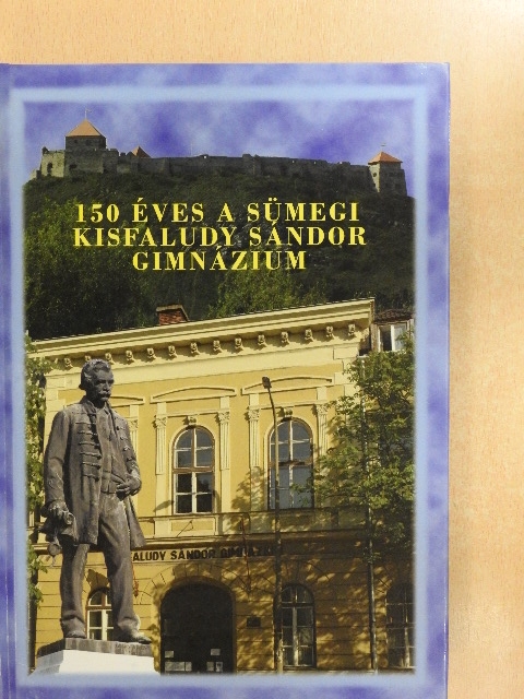 Halász Mária - 150 éves a Sümegi Kisfaludy Sándor Gimnázium  [antikvár]