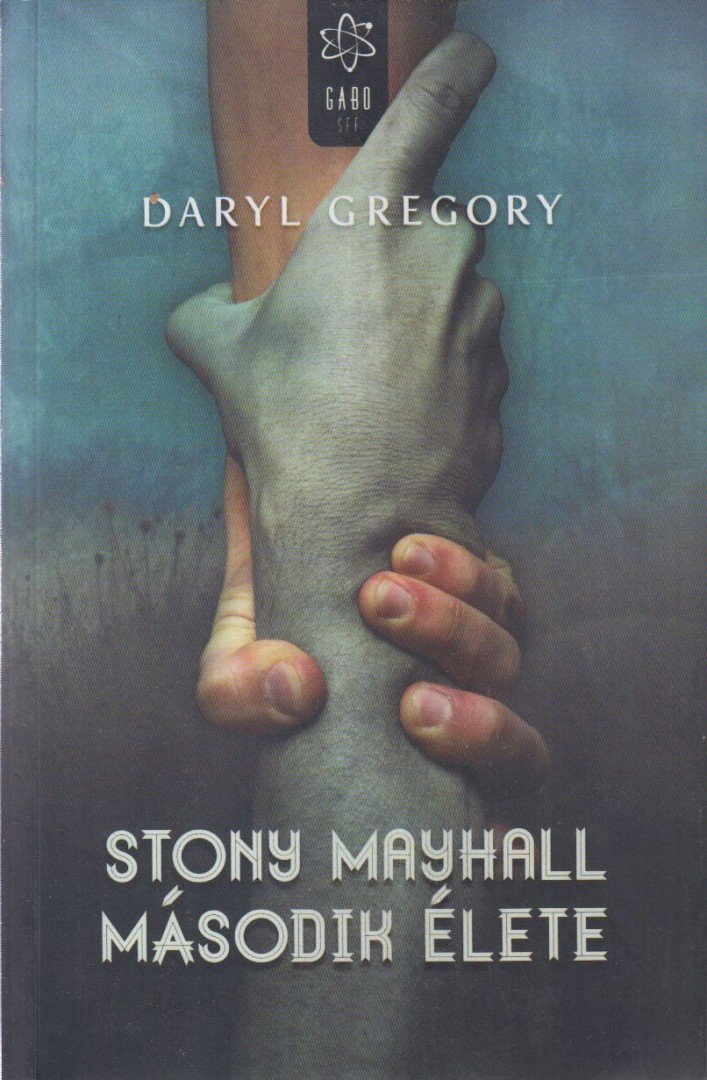 Daryl Gregory - Stony Mayhall második élete [antikvár]