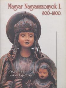 JÓZSA JUDIT - Magyar nagyasszonyok I. 800-1800 [antikvár]