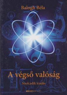 BALOGH BÉLA - A végső valóság [antikvár]