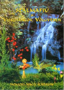 Homoki Nagy Katalin - Szalmafiú a Visszhangok völgyében [antikvár]