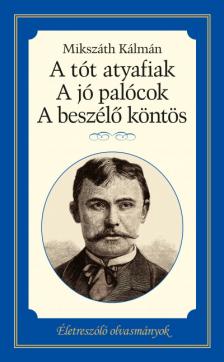 Mikszáth Kálmán - A tót atyafiak - A jó palócok - A beszélő köntös