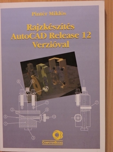 Pintér Miklós - Rajzkészítés AutoCAD Release 12 Verzióval [antikvár]