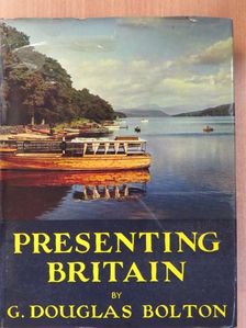 G. Douglas Bolton - Presenting Britain [antikvár]