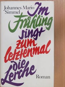 Johannes Mario Simmel - Im Frühling singt zum letztenmal die Lerche [antikvár]