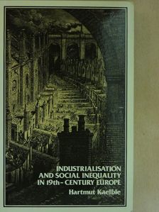 Hartmut Kaelble - Industrialisation and Social Inequality in 19th-Century Europe [antikvár]