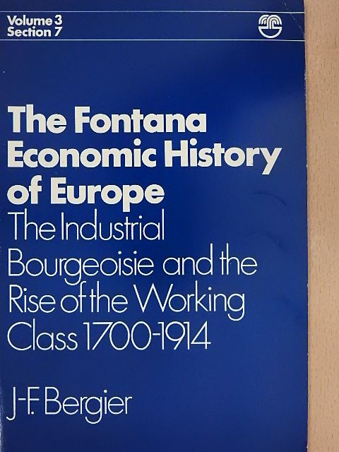 Jean-Francois Bergier - The Industrial Bourgeoisie and the Rise of the Working Class 1700-1914 [antikvár]
