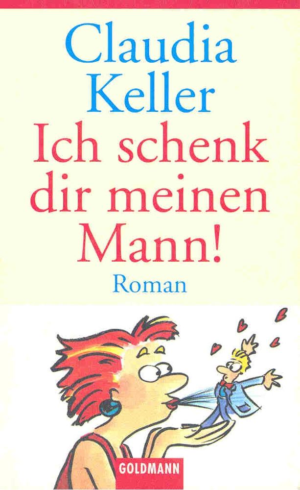 KELLER, CLAUDIA - Ich schenk dir meinen Mann! [antikvár]