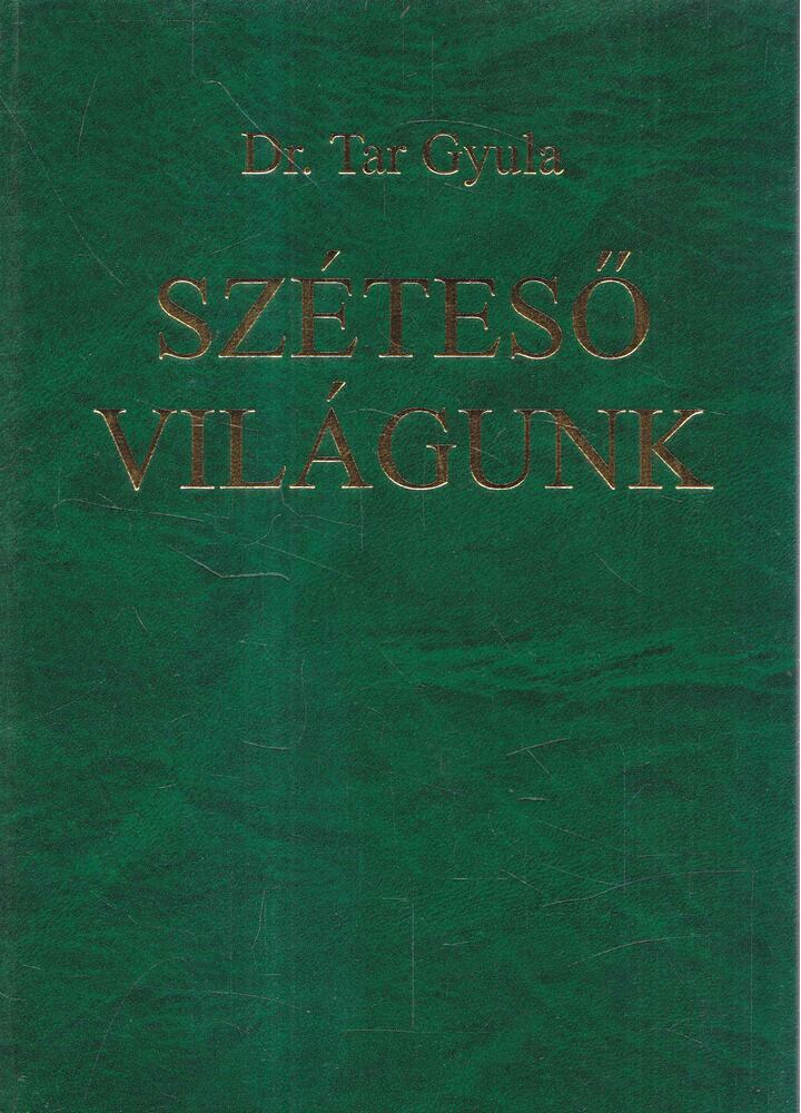 Dr. Tar Gyula - Széteső világunk [antikvár]