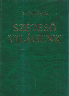Dr. Tar Gyula - Széteső világunk [antikvár]