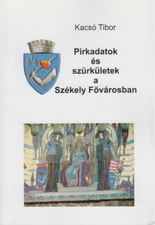 Kacsó Tibor - Pirkadatok és szürkületek a Székely Fővárosban [antikvár]