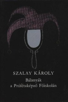SZALAY KÁROLY - Bálanyák a Prófétaképző Főiskolán [antikvár]