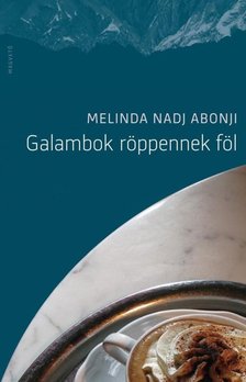 Melinda Nadj Abonji - Galambok röppennek föl [antikvár]