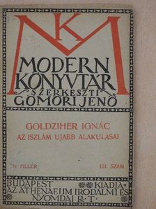 Goldziher Ignác - Az iszlám ujabb alakulásai [antikvár]