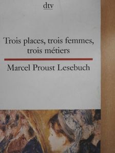 Marcel Proust - Trois places, trois femmes, trois métiers [antikvár]