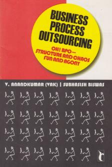 V. Anandkumar, Subhasish Biswas - Business Process Outsourcing: Oh! BPO - Structure and Chaos, Fun and Agony [antikvár]
