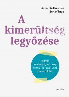 Anna Katharina Schaffner - A kimerültség legyőzése - Hogyan szabaduljunk meg lelki és szellemi terheinktől [eKönyv: epub, mobi]
