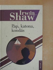 Irwin Shaw - Pap, katona, kondás [antikvár]