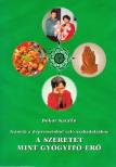 Bokor Katalin - A szeretet mint gyógyító erő [antikvár]