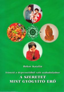 Bokor Katalin - A szeretet mint gyógyító erő [antikvár]