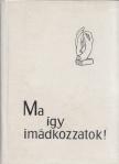 Hildebrandt, Karl Gustaf, Hallquist, Britt G., Holte, Ragnar - Ma így imádkozzatok! [antikvár]