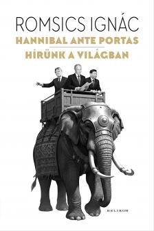 Romsics Ignác - Hannibal ante portas - Hírünk a világban [eKönyv: epub, mobi]