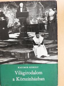 Kazimir Károly - Világirodalom a Körszínházban (dedikált példány) [antikvár]