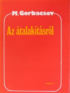 Mihail Gorbacsov - Az átalakításról [antikvár]