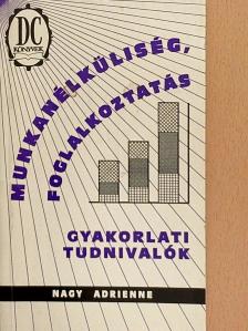 Nagy Adrienne - Munkanélküliség, foglalkoztatás [antikvár]